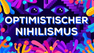 Optimistischer Nihilismus [upl. by Chalmer714]