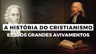 Os Grandes Avivamentos  A HISTÓRIA DO CRISTIANISMO  Episódio 5 [upl. by Leonard]