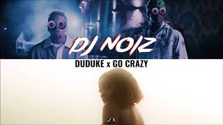 DJ Noiz  Duduke x Go Crazy [upl. by Orji]