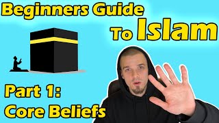 Beginners Guide to Islam Part 1 Core Beliefs [upl. by Mogerly]