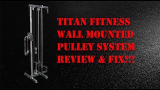 Titan Fitness Wall Mounted Pulley System Review and Fix [upl. by Kirkpatrick]