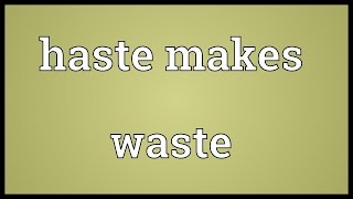 Haste makes waste Meaning [upl. by Ellora]