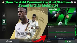 How To Add Commentary And Stadium Sound In Fifa Mobile 2024  Add Commentary In Fc Mobile 24 [upl. by Ozner]