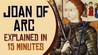 Joan of Arc Explained in 15 Minutes [upl. by Enylhsa]