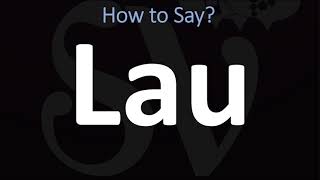 How to Pronounce Lau CORRECTLY [upl. by Yrtsed]