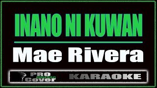 Inano Ni Kuwan  Mae Rivera KARAOKE [upl. by Danaher]