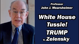 White House Tussle Trump v Zelensky  Prof John Mearsheimer [upl. by Robbyn]