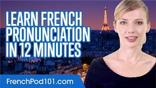 Learn French Pronunciation in 12 Minutes [upl. by Ifar]