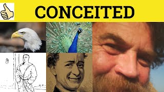 🔵 Conceited Meaning  Conceit Defined  Conceited Means  Conceited Examples  Conceit Definition [upl. by Eniroc]