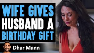 Wife Gives Husband Birthday Gift Husbands Reaction Is So Sad  Dhar Mann [upl. by Machute502]