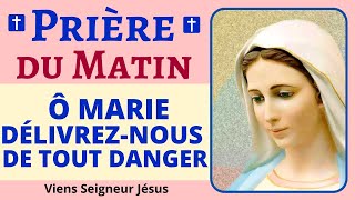 🙏❤ Prière du Matin  Ô MARIE délivreznous de tout danger  Prière Puissante de Protection [upl. by Tavish]