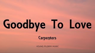 Carpenters  Goodbye To Love Lyrics [upl. by Melania905]