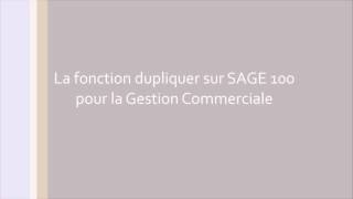 Sage 100  La fonction Dupliquer [upl. by Nomyad]