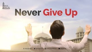 Never Give Up  Dr Bilal Philips [upl. by Weldon]