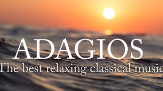 Adagios Best Relaxing Classical Music [upl. by Irena]