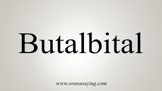 How To Say Butalbital [upl. by Maud538]