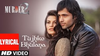 Lyrical Video Tujhko Bhulana  Murder 2  Imraan hasmi  Jacqueline Fernandez [upl. by Lyndel516]