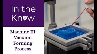 In The Know Machine III Vacuum Forming Process [upl. by Eittik577]