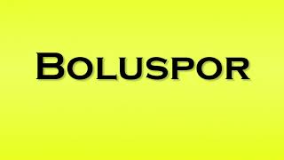 Pronunciation of Boluspor [upl. by Sawyor587]