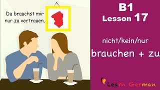 B1  Lesson 17  nichtkeinnur brauchen  zu  Learn German Intermediate [upl. by Leontina]