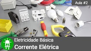 O Que É Corrente Elétrica   Eletricidade Básica  Aula 2 [upl. by Zacharia695]