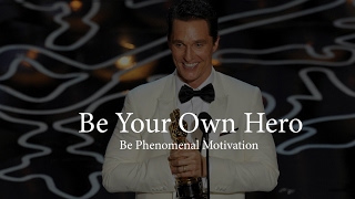 Matthew Mcconaughey Be Your Own Hero Motivational Speech [upl. by Shrier]