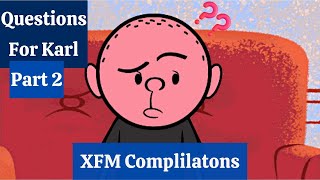 Questions for Karl • Part 2 • XFM Compilations [upl. by Keyek]