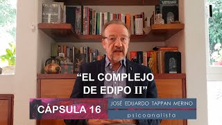 Cápsula 16 El complejo de Edipo II  José Eduadro Tappan [upl. by Haeli392]