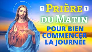 Prière DU MATIN pour BIEN COMMENCER la JOURNÉE  Prière PUISSANTE du Matin Catholique Chrétienne [upl. by Grimes]