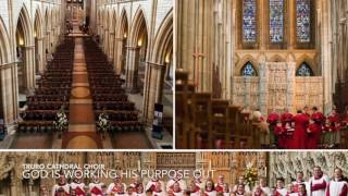 God is working his purpose out  Truro Cathedral Choir [upl. by Grunberg751]