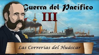 La Guerra del Pacífico  Ep 3 Las Correrías del Huáscar [upl. by Lipps377]