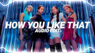 how you like that  blackpink edit audio [upl. by Bale]