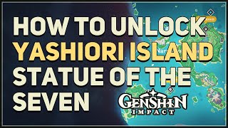 How to unlock Yashiori Island Statue of the Seven Genshin Impact [upl. by Emixam]