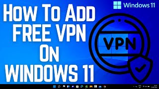 How To Add FREE VPN On WINDOWS 11 [upl. by Mccollum]