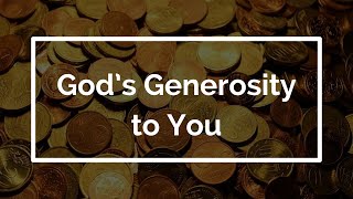 Gods Generosity to You [upl. by Troyes]