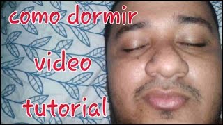 COMO DORMIR VIDEO TUTORIAL [upl. by Akcimehs]