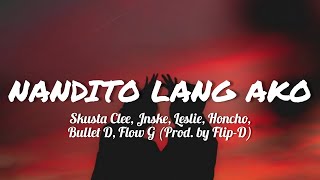 Nandito lang ako Lyrics  Skusta Clee Jnske Leslie Honcho Bullet D Flow G Prod by FlipD [upl. by Innattirb]