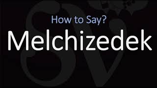 How to Pronounce Melchizedek CORRECTLY [upl. by Percy]