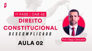 Direito Constitucional Descomplicado  1ª Fase  OAB 42  Aula 02 [upl. by Rubliw801]