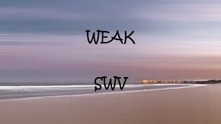 Weak  SWV Lyrics [upl. by Alrad931]