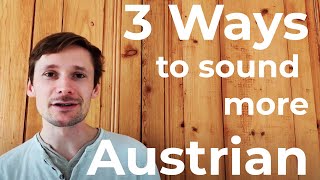 3 Ways to Sound More Austrian  Pronunciation Lessons [upl. by Boelter]