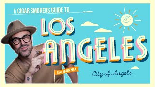 A Cigar Smokers Guide to LA [upl. by Ahsenahs]