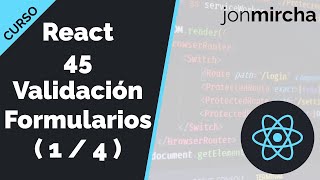 Curso React 45 Validación Formularios Definición de componentes y lógica  1  4   jonmircha [upl. by Aninay]