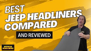 Major Jeep Headliner Brands Compared  Hothead Headliners [upl. by Lennox]