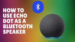 How to use Echo Dot 4th Gen as a Bluetooth Speaker [upl. by Besse]