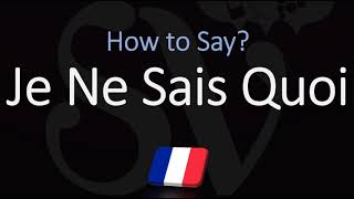 How to Pronounce Je Ne Sais Quoi CORRECTLY [upl. by Ailehs]