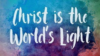 Christ Is the Worlds Light  Christian Song with Lyrics [upl. by Brottman]