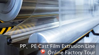 PE、PP Cast Film Extrusion Line Manufacture Factory Tour Online Video [upl. by Araccot]