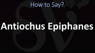 How to Pronounce Antiochus Epiphanes CORRECTLY [upl. by Powe]