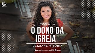 O DONO DA IGREJA  Geiziane Vitória Lyric Vídeo [upl. by Royd]